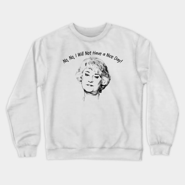 No, No, I Will Not Have a Nice Day! Crewneck Sweatshirt by Lowchoose